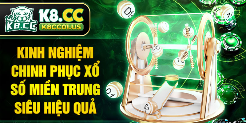 Kinh nghiệm chinh phục xổ số miền Trung siêu hiệu quả
