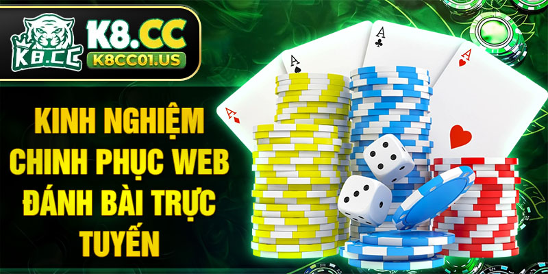 Kinh nghiệm chinh phục Web đánh bài trực tuyến 